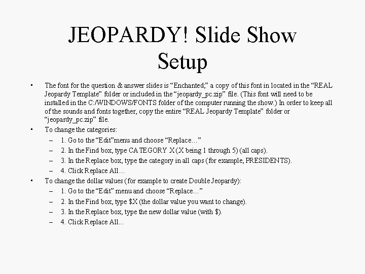 JEOPARDY! Slide Show Setup • • • The font for the question & answer