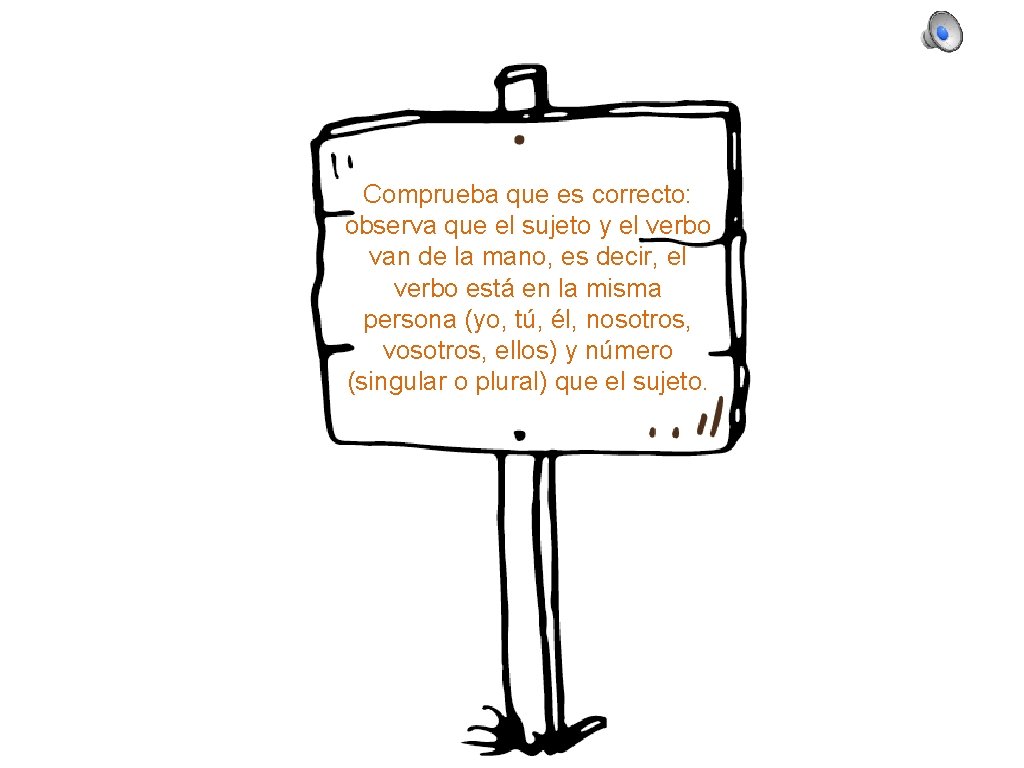 Comprueba que es correcto: observa que el sujeto y el verbo van de la