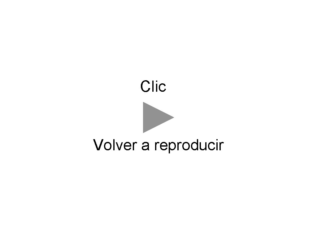 Clic Volver a reproducir 