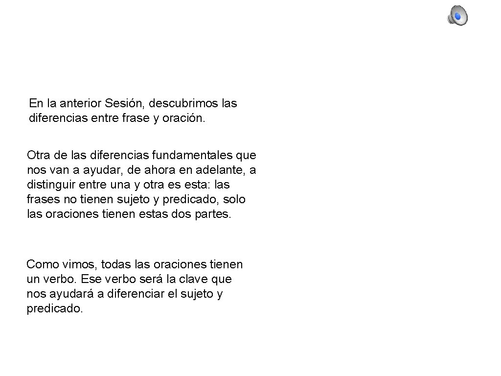 En la anterior Sesión, descubrimos las diferencias entre frase y oración. Otra de las