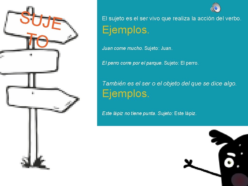 SUJE TO El sujeto es el ser vivo que realiza la acción del verbo.