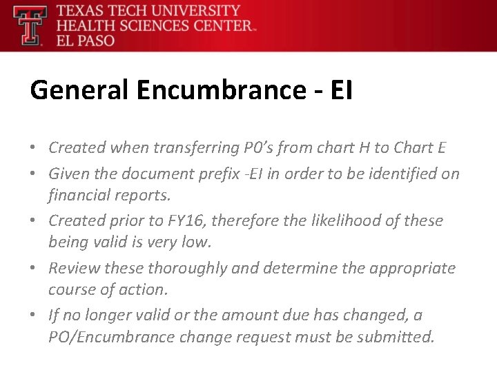 General Encumbrance - EI • Created when transferring P 0’s from chart H to