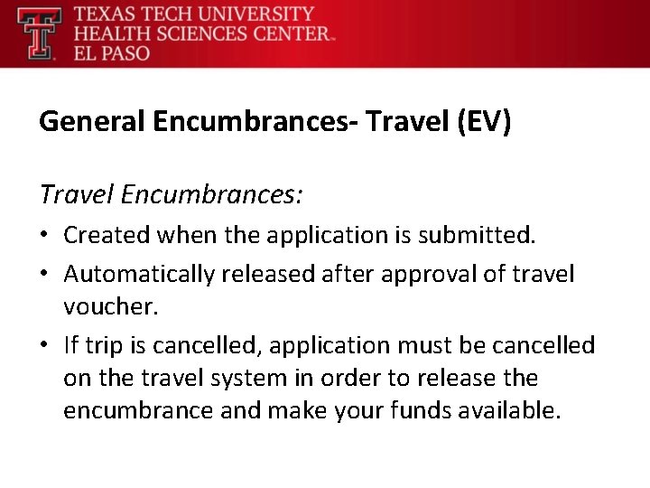 General Encumbrances- Travel (EV) Travel Encumbrances: • Created when the application is submitted. •