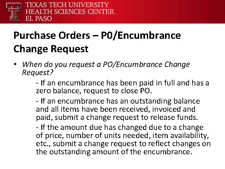Purchase Orders – P 0/Encumbrance Change Request • When do you request a PO/Encumbrance