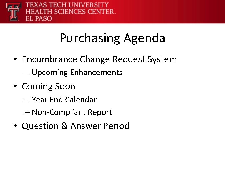 Purchasing Agenda • Encumbrance Change Request System – Upcoming Enhancements • Coming Soon –