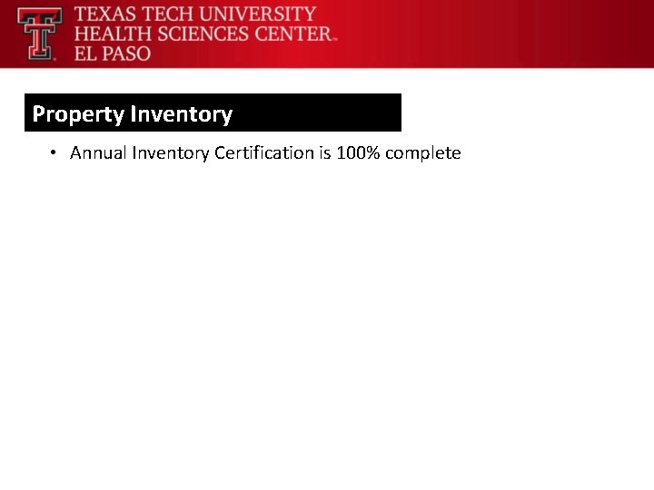 Property Inventory • Annual Inventory Certification is 100% complete 