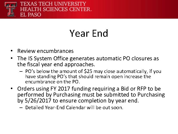 Year End • Review encumbrances • The IS System Office generates automatic PO closures