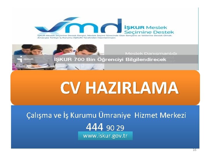 CV HAZIRLAMA Çalışma ve İş Kurumu Ümraniye Hizmet Merkezi 444 90 29 www. iskur.