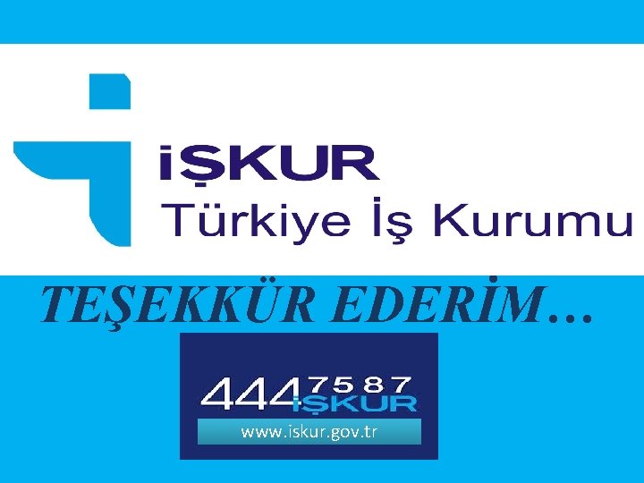 TEŞEKKÜR EDERİM… www. iskur. gov. tr 