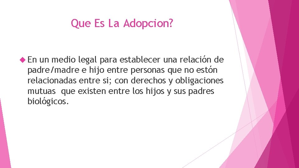 Que Es La Adopcion? En un medio legal para establecer una relación de padre/madre Que Es La Adopcion? En un medio legal para establecer una relación de padre/madre