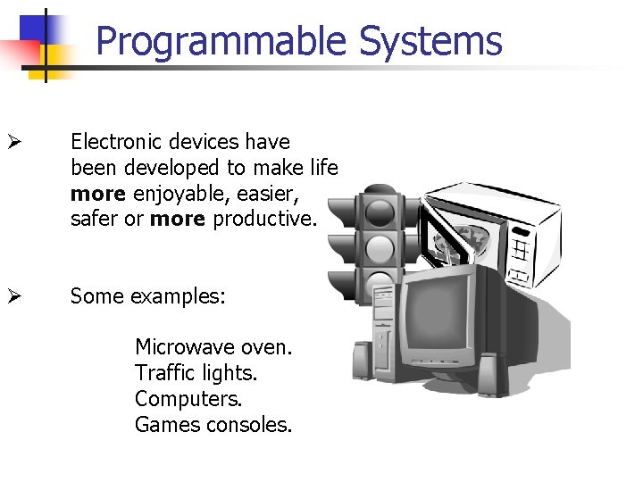 Programmable Systems Ø Electronic devices have been developed to make life more enjoyable, easier,