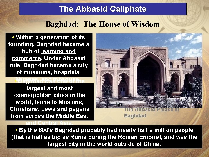 The Abbasid Caliphate Baghdad: The House of Wisdom • Within a generation of its