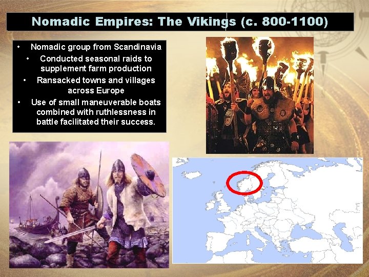 Nomadic Empires: The Vikings (c. 800 -1100) • Nomadic group from Scandinavia • Conducted