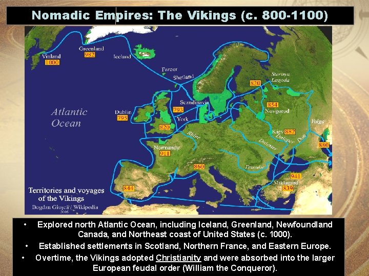 Nomadic Empires: The Vikings (c. 800 -1100) • Explored north Atlantic Ocean, including Iceland,