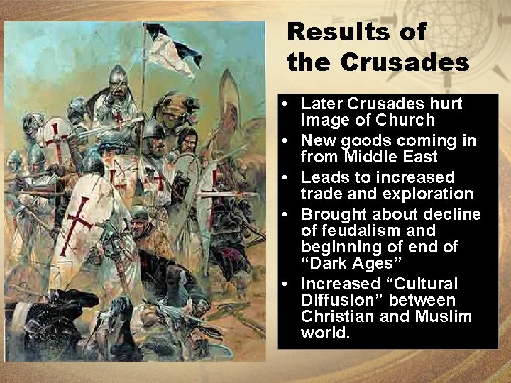 Results of the Crusades • Later Crusades hurt image of Church • New goods