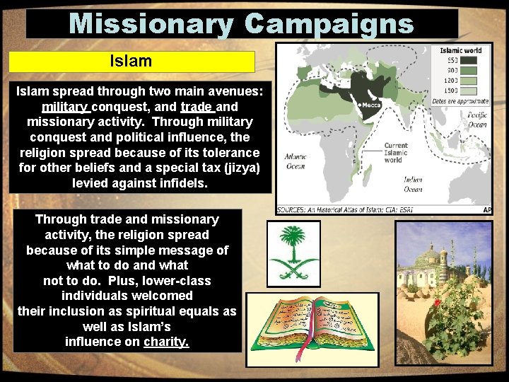 Missionary Campaigns Islam spread through two main avenues: military conquest, and trade and missionary