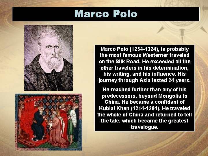 Marco Polo (1254 -1324), is probably the most famous Westerner traveled on the Silk