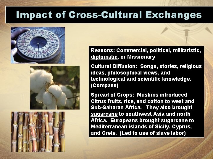 Impact of Cross-Cultural Exchanges Reasons: Commercial, political, militaristic, diplomatic, or Missionary Cultural Diffusion: Songs,