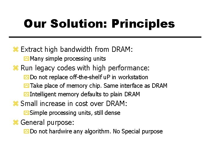 Our Solution: Principles z Extract high bandwidth from DRAM: y Many simple processing units