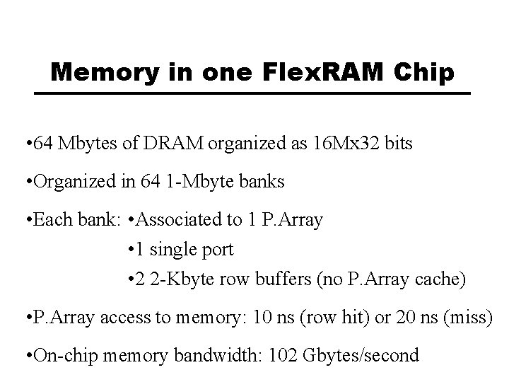 Memory in one Flex. RAM Chip • 64 Mbytes of DRAM organized as 16