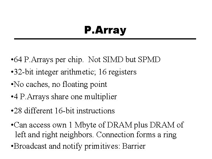 P. Array • 64 P. Arrays per chip. Not SIMD but SPMD • 32