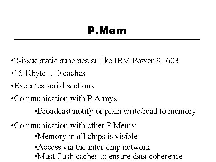 P. Mem • 2 -issue static superscalar like IBM Power. PC 603 • 16