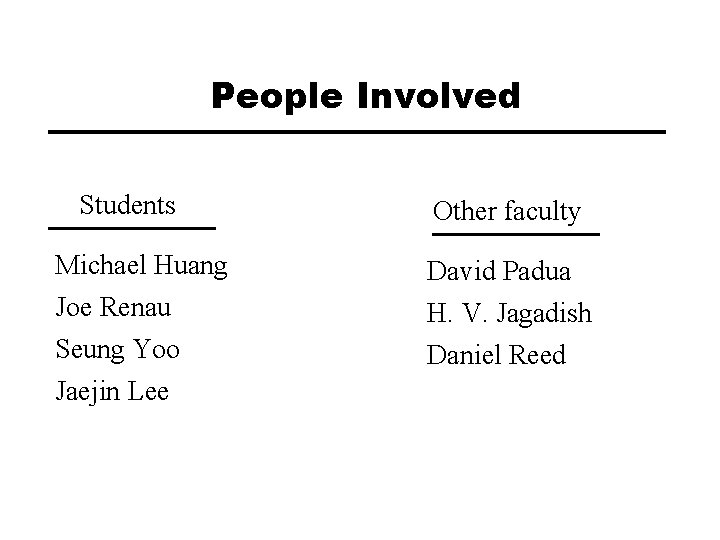 People Involved Students Michael Huang Joe Renau Seung Yoo Jaejin Lee Other faculty David