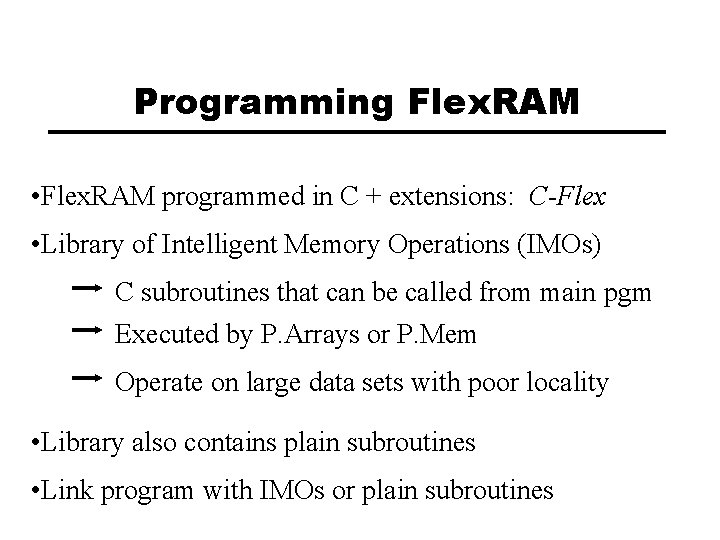 Programming Flex. RAM • Flex. RAM programmed in C + extensions: C-Flex • Library