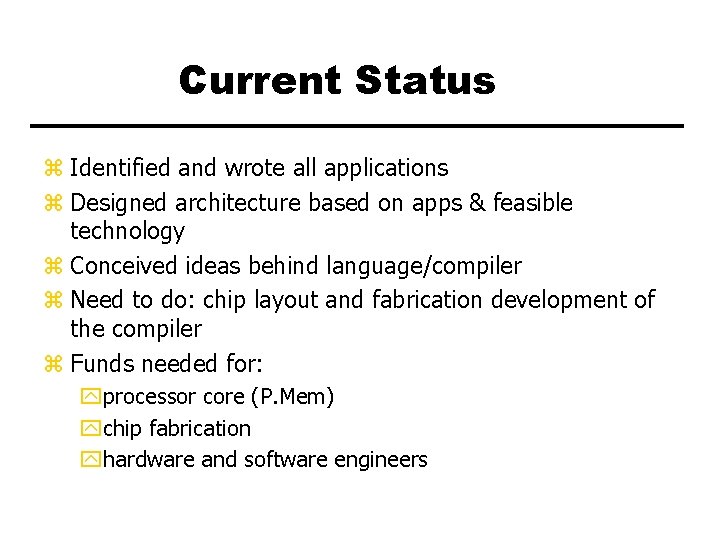 Current Status z Identified and wrote all applications z Designed architecture based on apps