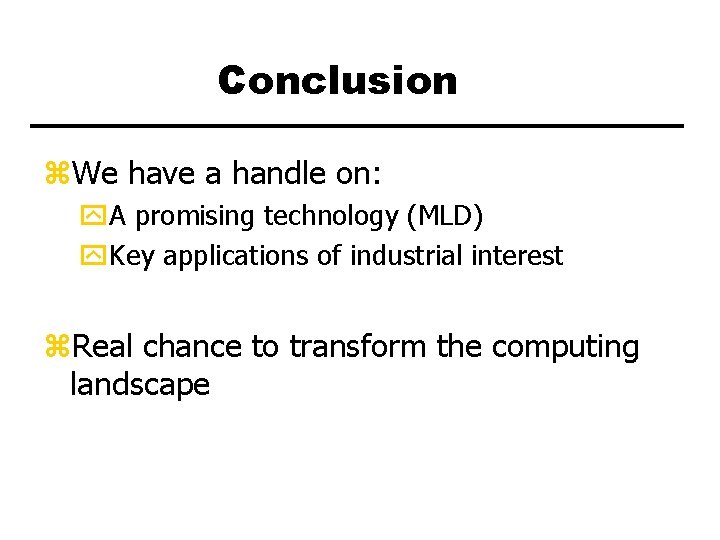 Conclusion z. We have a handle on: y. A promising technology (MLD) y. Key