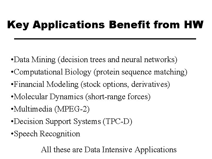 Key Applications Benefit from HW • Data Mining (decision trees and neural networks) •