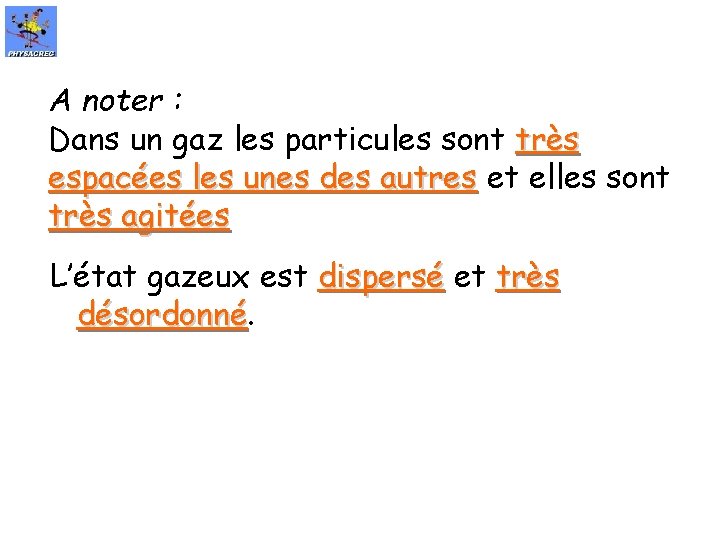 A noter : Dans un gaz les particules sont très espacées les unes des