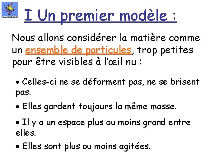 I Un premier modèle : Nous allons considérer la matière comme un ensemble de