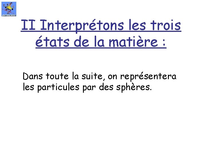 II Interprétons les trois états de la matière : Dans toute la suite, on