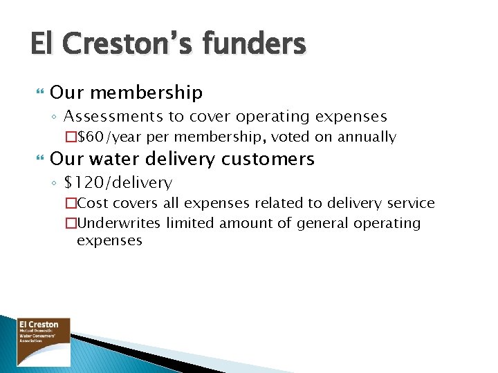 El Creston’s funders Our membership ◦ Assessments to cover operating expenses �$60/year per membership,