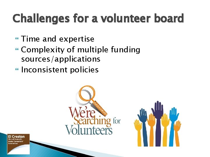 Challenges for a volunteer board Time and expertise Complexity of multiple funding sources/applications Inconsistent