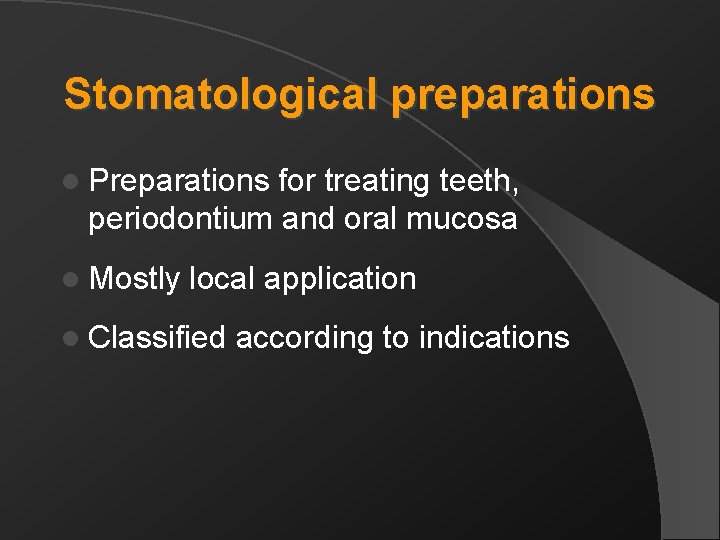 Stomatological preparations l Preparations for treating teeth, periodontium and oral mucosa l Mostly local