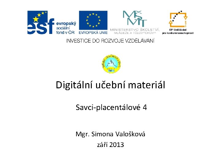 Digitální učební materiál Savci-placentálové 4 Mgr. Simona Valošková září 2013 