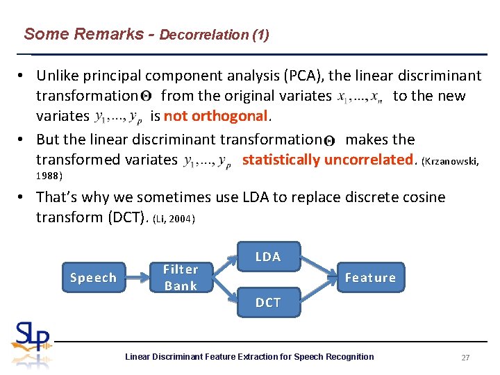 Some Remarks - Decorrelation (1) • Unlike principal component analysis (PCA), the linear discriminant