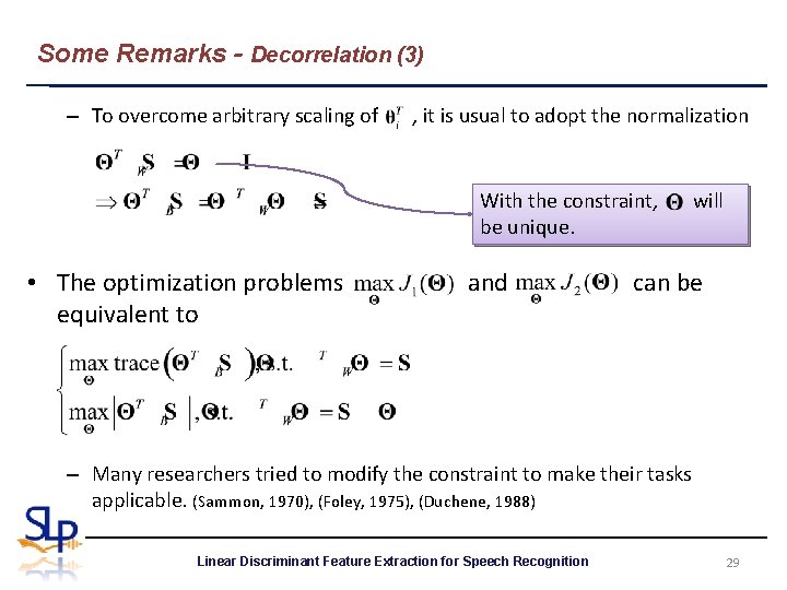 Some Remarks - Decorrelation (3) – To overcome arbitrary scaling of , it is