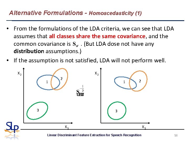 Alternative Formulations - Homoscedasticity (1) • From the formulations of the LDA criteria, we