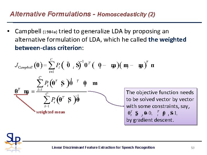 Alternative Formulations - Homoscedasticity (2) • Campbell (1984 a) tried to generalize LDA by