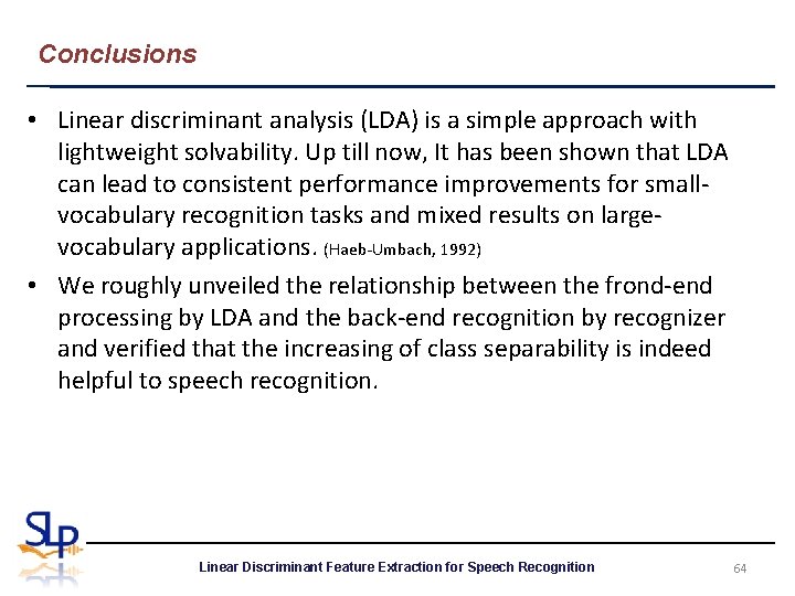 Conclusions • Linear discriminant analysis (LDA) is a simple approach with lightweight solvability. Up