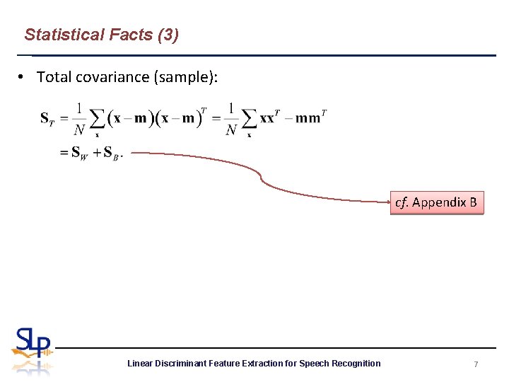 Statistical Facts (3) • Total covariance (sample): cf. Appendix B Linear Discriminant Feature Extraction