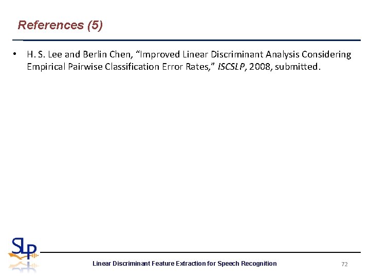 References (5) • H. S. Lee and Berlin Chen, “Improved Linear Discriminant Analysis Considering