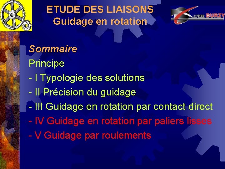 ETUDE DES LIAISONS Guidage en rotation Sommaire Principe - I Typologie des solutions -