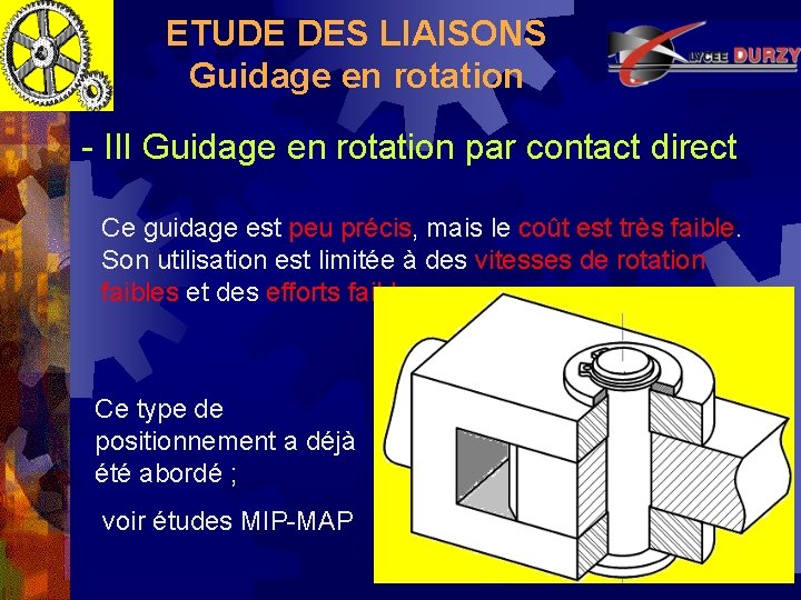 ETUDE DES LIAISONS Guidage en rotation - III Guidage en rotation par contact direct