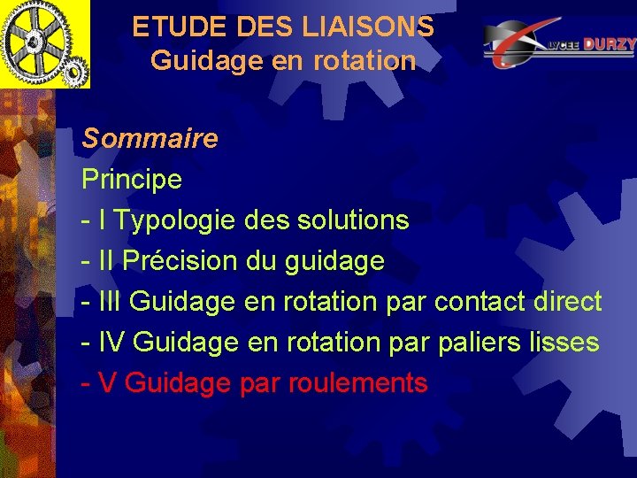 ETUDE DES LIAISONS Guidage en rotation Sommaire Principe - I Typologie des solutions -