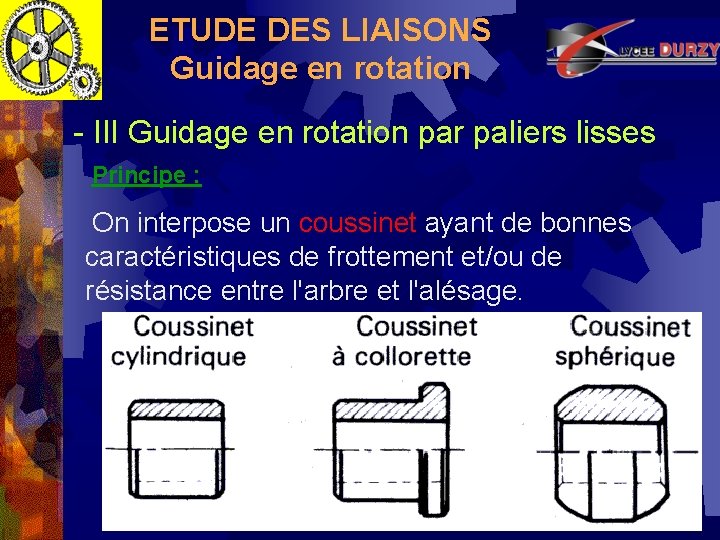 ETUDE DES LIAISONS Guidage en rotation - III Guidage en rotation par paliers lisses