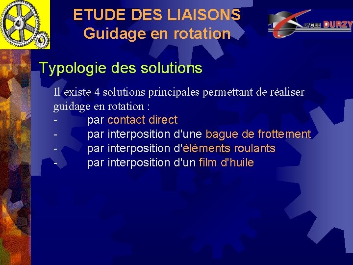 ETUDE DES LIAISONS Guidage en rotation Typologie des solutions Il existe 4 solutions principales